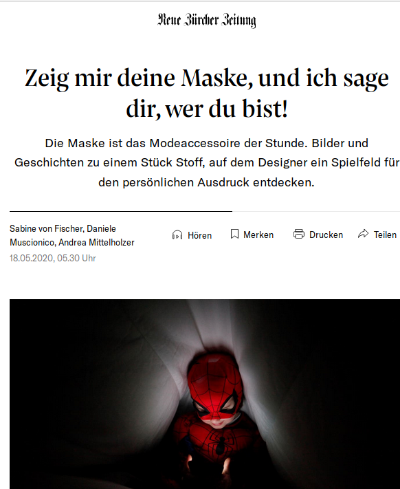 "Zeige mir Deine Maske und ich sag Dir, wer Du bist" titelt die NZZ, wobei die NZZ-Autoren Sabine von Fischer, Daniele Muscionico und Andrea Mittelholzer die Mund-Nasen-Maske mit etwas anderem verwechseln